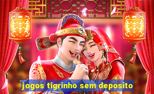 jogos tigrinho sem deposito